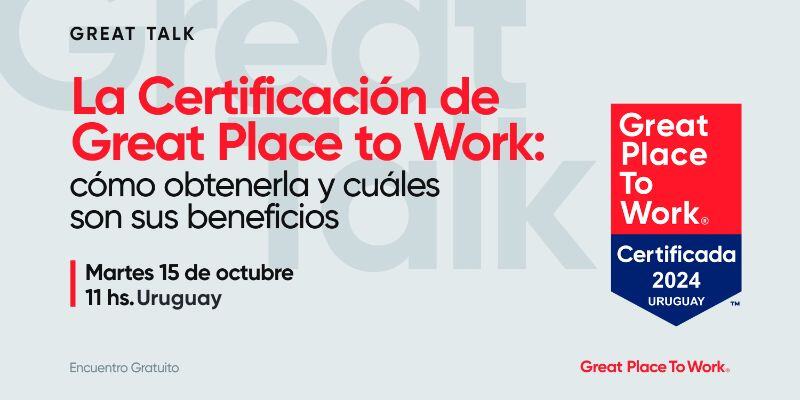 La Certificación de GPTW: Cómo obtenerla y cuáles son sus beneficios