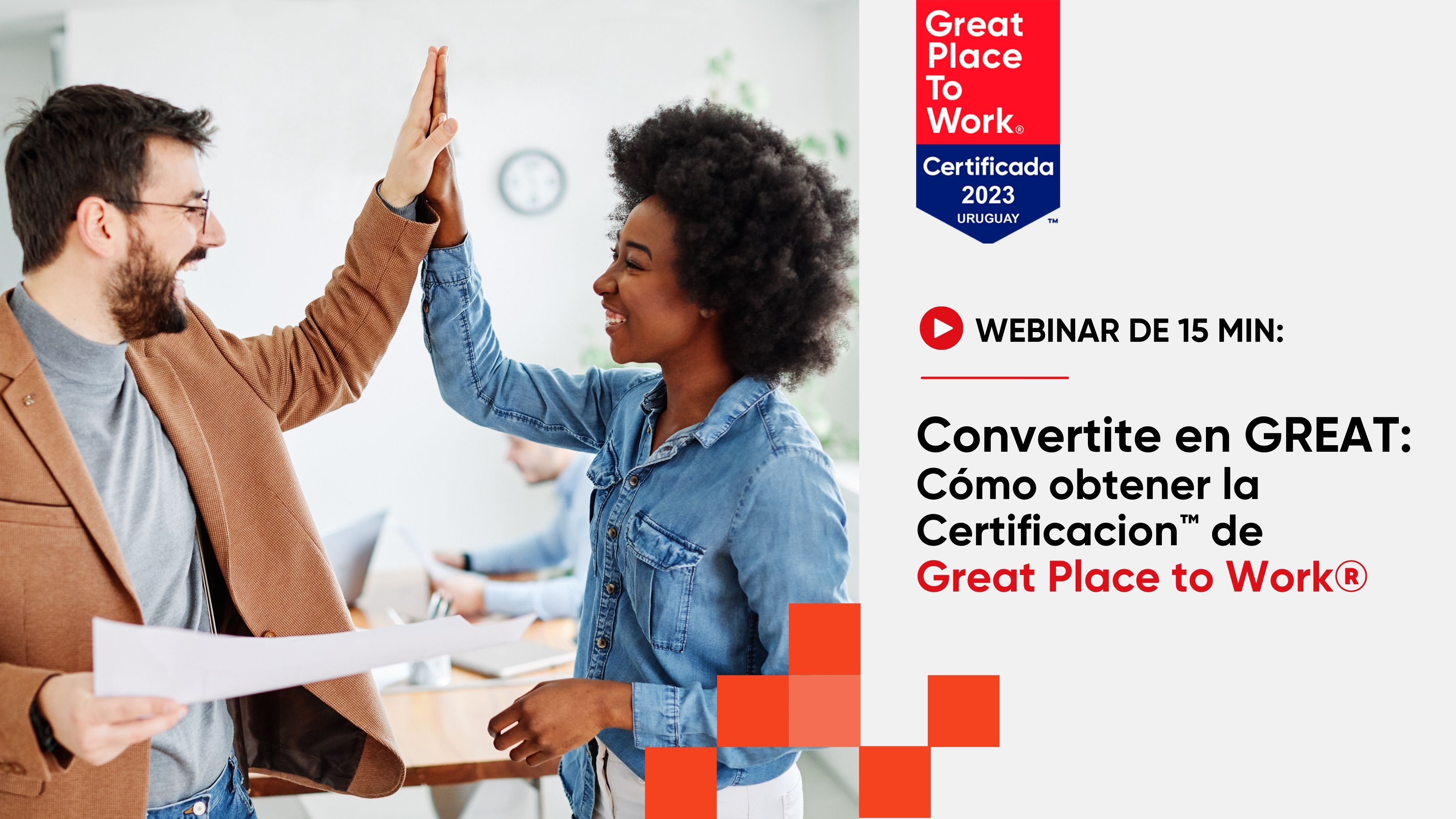 Convertite en GREAT: Cómo obtener la Certificacion™ Great Place to Work